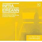 Gary A Boyd, John McLaughlin: Infrastructure and the Architectures of Modernity in Ireland 1916-2016