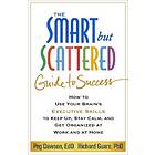 Peg Dawson, Richard Guare: The Smart but Scattered Guide to Success