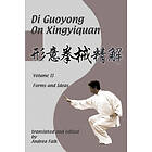 Andrea Falk, Guoyong Di: Di Guoyong on Xingyiquan Volume II Forms and Ideas