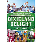 Clay Travis: Dixieland Delight: A Football Season on the Road in Southeastern Conference