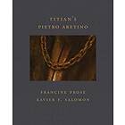 Francine Prose, Xavier F Salomon: Titian's Pietro Aretino (Frick Diptych)