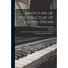 William Horatio Clarke: An Outline of the Structure Pipe Organ