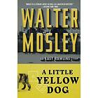 Walter Mosley: A Little Yellow Dog: An Easy Rawlins Novel