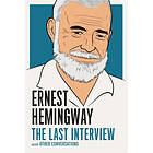 Ernest Hemingway: Ernest Hemingway: The Last Interview