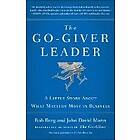 Bob Burg, John David Mann: The Go-Giver Leader: A Little Story about What Matters Most in Business (Go-Giver, Book 2)