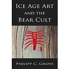 Philipp C Grote: Ice Age Art And The Bear Cult