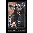 Cynthia L Alford: Meditating on Love and Mercy: Divine Mercy Devotional