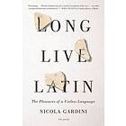 Nicola Gardini: Long Live Latin: The Pleasures of a Useless Language