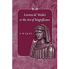 F W Kent: Lorenzo de' Medici and the Art of Magnificence