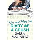 Sarra Manning: Diary of a Crush: Kiss and Make Up