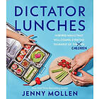 Dictator Lunches: Inspired Meals That Will Compel Even the Toughest of (Tyrants) Children