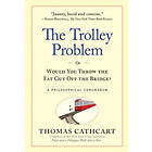 The Trolley Problem or Would You Throw the Fat Guy off the Bridge?