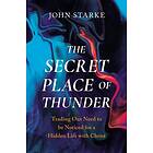 The Secret Place of Thunder: Trading Our Need to Be Noticed for a Hidden Life with Christ