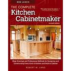 Robert W Lang: Bob Lang's The Complete Kitchen Cabinetmaker, Revised Edition