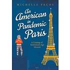 Michelle Facos: An American in Pandemic Paris. A Coming-of-Retirement-Age Memoir