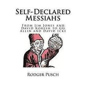 Rodger Pusch: Self-Declared Messiahs: From Jim Jones and David Koresh to GG Allin Icke