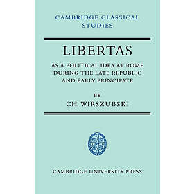 CH Wirszubski: Libertas as a Political Idea at Rome during the Late Republic and Early Principate