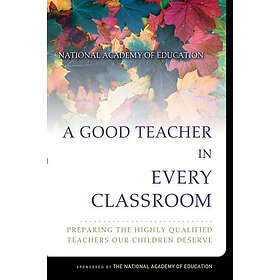 L Darling-Hammond: A Good Teacher in Every Classroom Preparing the Highly Qualified Teachers Our Children Deserve