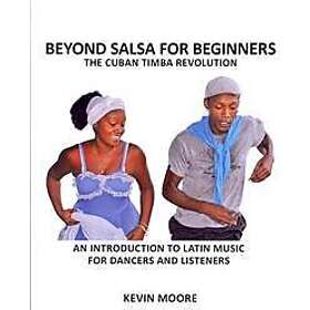 Kevin Moore: Beyond Salsa for Beginners: The Cuban Timba Revolution: An Introduction to Latin Music Dancers and Listeners