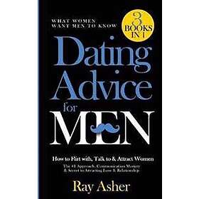 Ray Asher: Dating Advice for Men, 3 Books in 1 (What Women Want Men To Know)