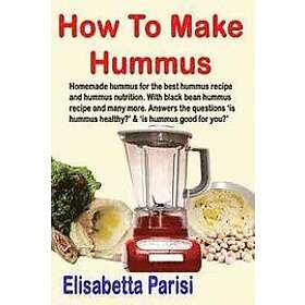 Elisabetta Parisi: How To Make Hummus: Homemade hummus for the best recipe and nutrition. With black bean many more. Answers