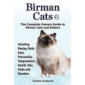 Colette Anderson: Birman Cats, The Complete Owners Guide to Cats and Kittens Including Buying, Daily Care, Personality, Temperament, Health,