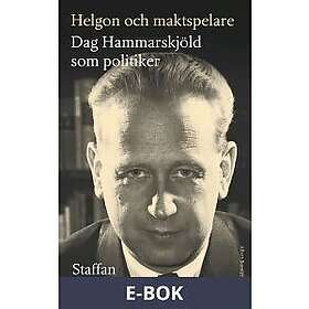 Helgon och maktspelare : Dag Hammarskjöld som politiker, E-bok