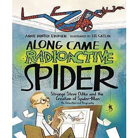 Along Came a Radioactive Spider: Strange Steve Ditko and the Creation of Spider-