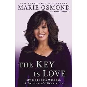 Marie Osmond: The Key Is Love: My Mother's Wisdom, A Daughter's Gratitude