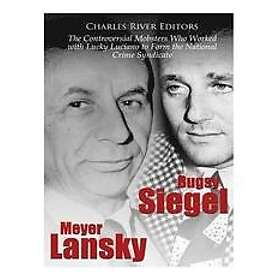 Charles River: Bugsy Siegel and Meyer Lansky: The Controversial Mobsters Who Worked with Lucky Luciano to Form the National Crime Syndicate