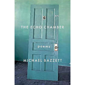 Michael Bazzett The Echo Chamber Poems Bok