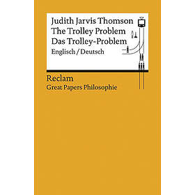 Judith Jarvis Thomson: The Trolley Problem Das Trolley-Problem