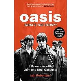 Oasis: What's The Story?: Life on tour with Liam and Noel Gallagher