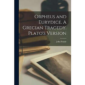 John Pennie: Orpheus and Eurydice. A Grecian Tragedy. Plato's Version