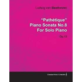 'Pathetique' Piano Sonata No.8 By Ludwig Van Beethoven For Solo Piano (1798) Op.13