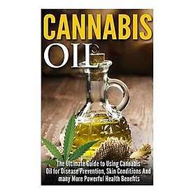 Cannabis Oil: The Ultimate Guide to Using Cannabis Oil for Disease Prevention, S