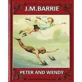 James Matthew Barrie: Peter and Wendy (1911), by J. M. Barrie (novel)