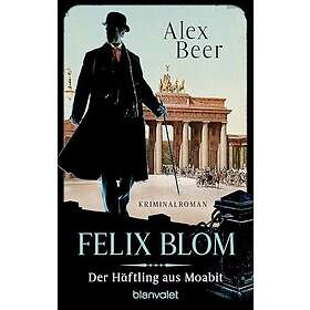 Felix Blom. Der Häftling aus Moabit