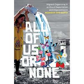 All of Us or None Migrant Organizing in an Era of Deportation and Dispossession