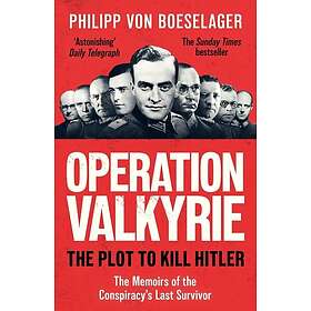 Operation Valkyrie The Plot To Kill Hitler