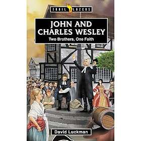 John and Charles Wesley Two Brothers, One Faith