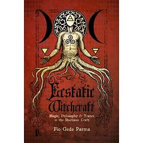 Ecstatic Witchcraft Magic, Philosophy, & Trance in the Shamanic Craft