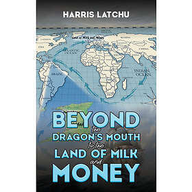 Beyond the Dragon’s Mouth to the Land of Milk and Money (häftad, eng)