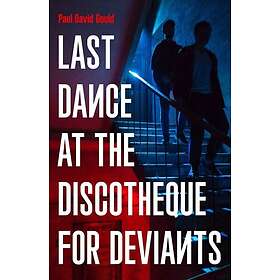 Last Dance at the Discotheque for Deviants