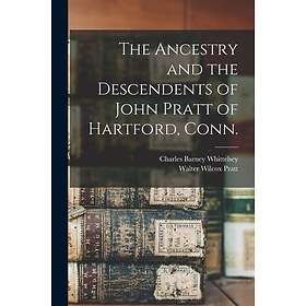 The Ancestry and the Descendents of John Pratt of Hartford, Conn. (häftad, eng)