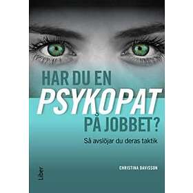 Har du en psykopat på jobbet? : så avslöjar du psykopatens taktik