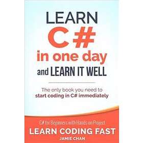 Learn C# In One Day And Learn It Well: C# For Beginners With Hands-on Project