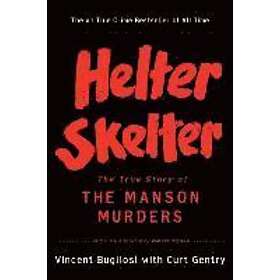 Vincent Bugliosi, Curt Gentry: Helter Skelter: The True Story of the Manson Murders