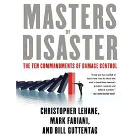 Christopher Lehane, Mark Fabiani, Bill Guttentag: Masters of Disaster