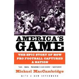 Michael MacCambridge: America's Game: The Epic Story of How Pro Football Captured a Nation